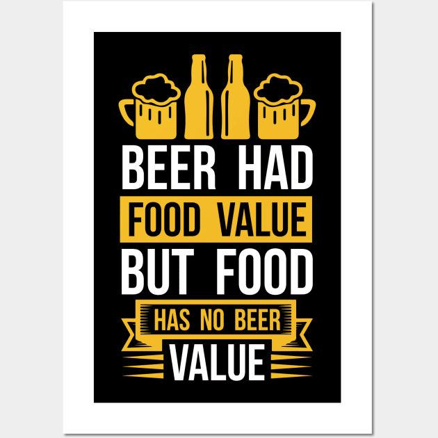 Beer Had Food Value But Food Has No Beer Value  T Shirt For Women Men Wall Art by QueenTees